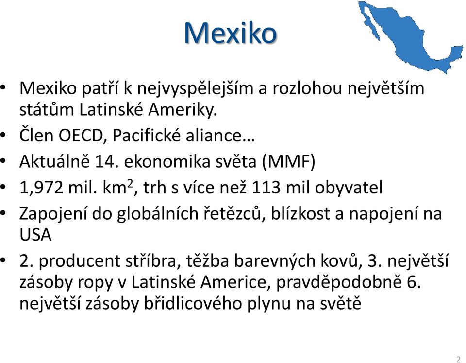 km 2, trh s více než 113 mil obyvatel Zapojení do globálních řetězců, blízkost a napojení na USA 2.