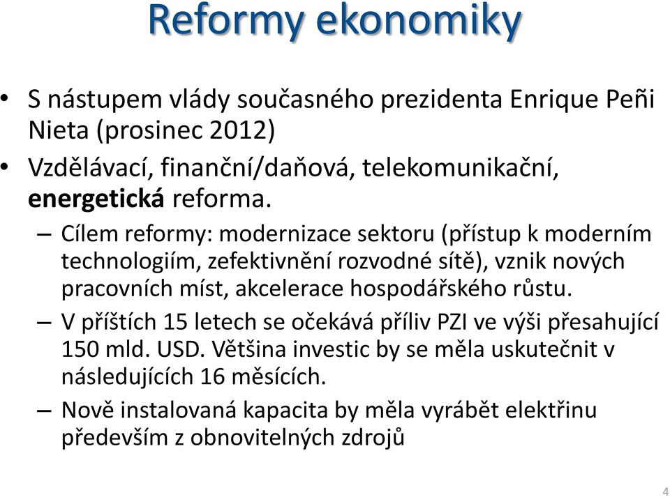 Cílem reformy: modernizace sektoru (přístup k moderním technologiím, zefektivnění rozvodné sítě), vznik nových pracovních míst,