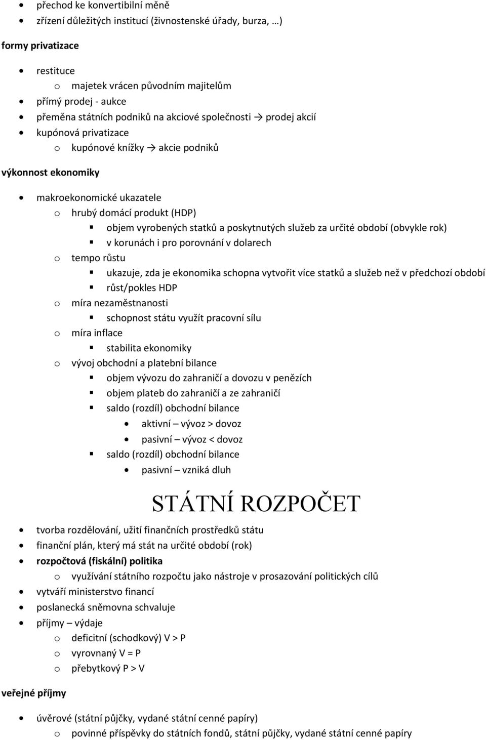 určité bdbí (bvykle rk) v krunách i pr prvnání v dlarech temp růstu ukazuje, zda je eknmika schpna vytvřit více statků a služeb než v předchzí bdbí růst/pkles HDP míra nezaměstnansti schpnst státu