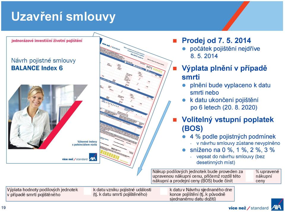 2014 Výplata plnění v případě smrti plnění bude vyplaceno k datu smrti nebo k datu ukončení