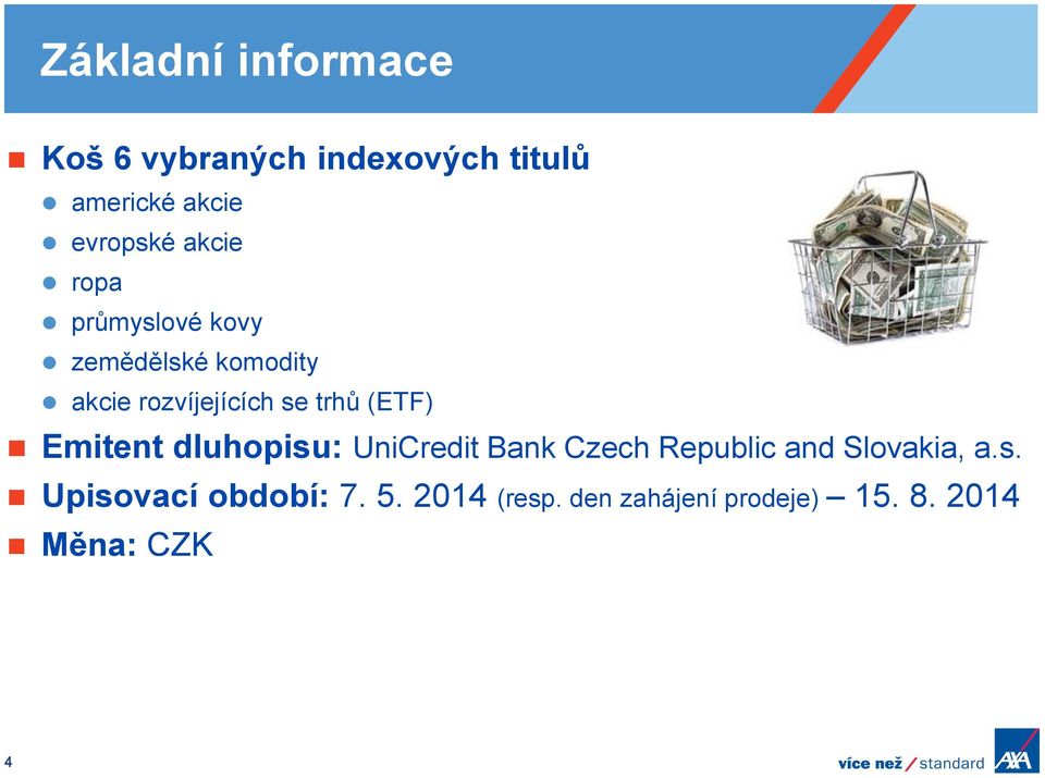 (ETF) Emitent dluhopisu: UniCredit Bank Czech Republic and Slovakia, a.s. Upisovací období: 7.