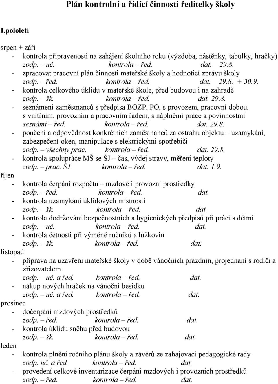 + 30.9. - kntrla celkvéh úklidu v mateřské škle, před budvu i na zahradě zdp. šk. kntrla řed. dat. 29.8.