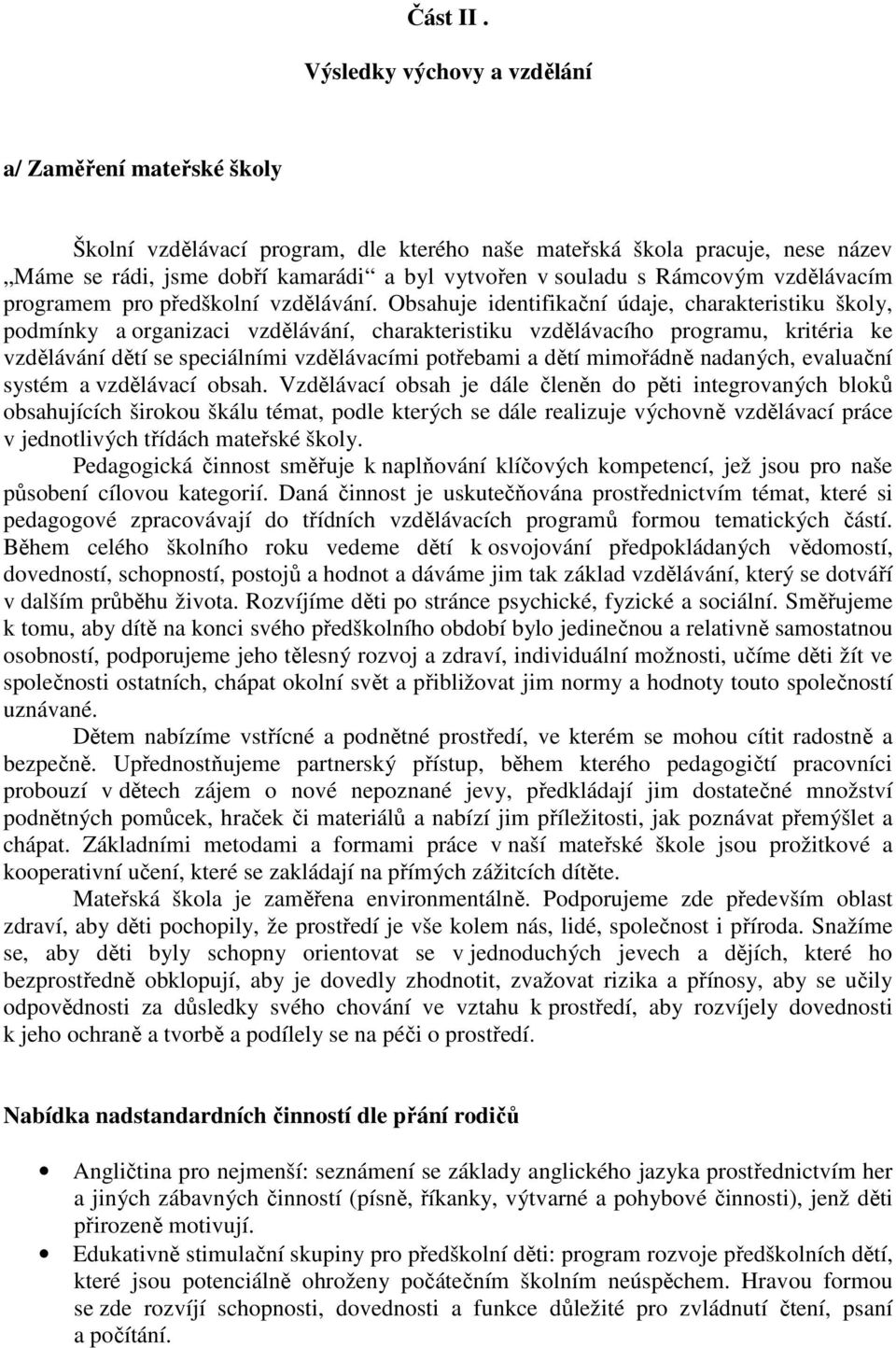 Rámcovým vzdělávacím programem pro předškolní vzdělávání.