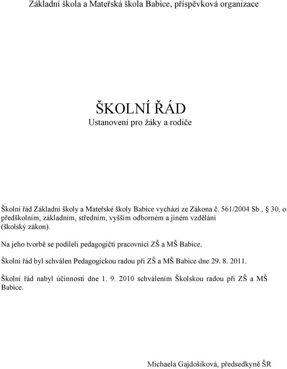 , 30, o předškolním, základním, středním, vyšším odborném a jiném vzdělání (školský zákon).