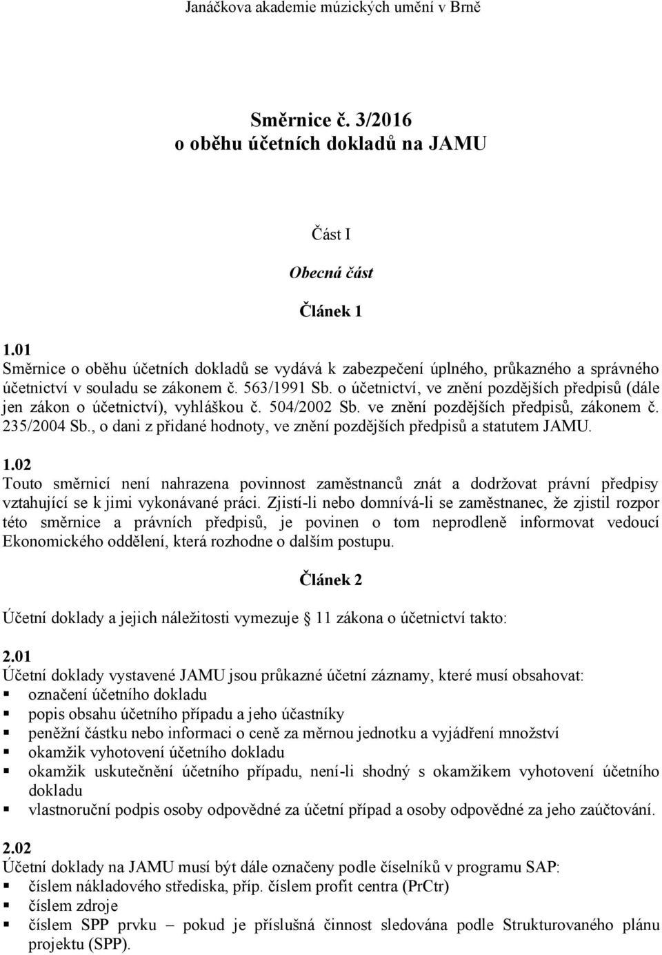 o účetnictví, ve znění pozdějších předpisů (dále jen zákon o účetnictví), vyhláškou č. 504/2002 Sb. ve znění pozdějších předpisů, zákonem č. 235/2004 Sb.