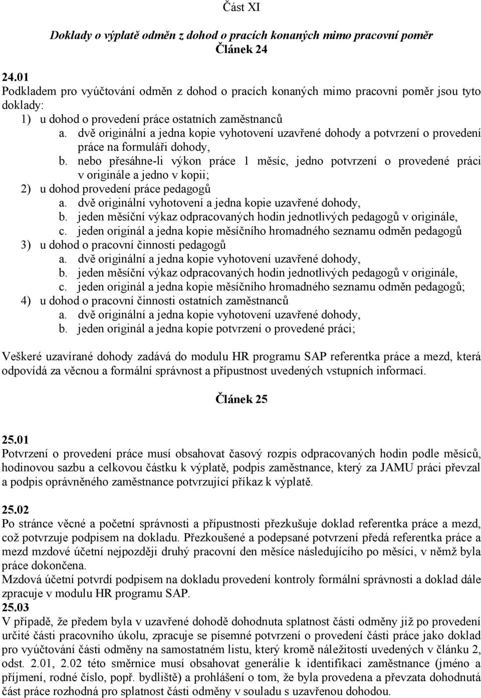 dvě originální a jedna kopie vyhotovení uzavřené dohody a potvrzení o provedení práce na formuláři dohody, b.