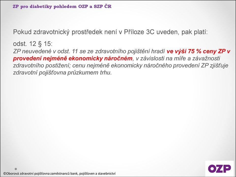 11 se ze zdravotního pojištění hradí ve výši 75 % ceny ZP v provedení nejméně