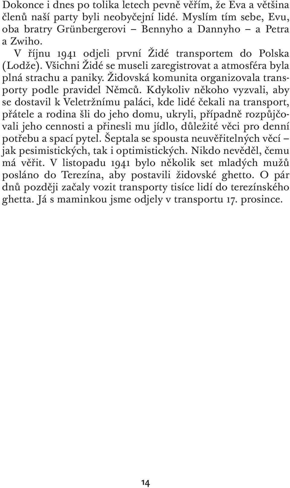 Židovská komunita organizovala transporty podle pravidel Němců.