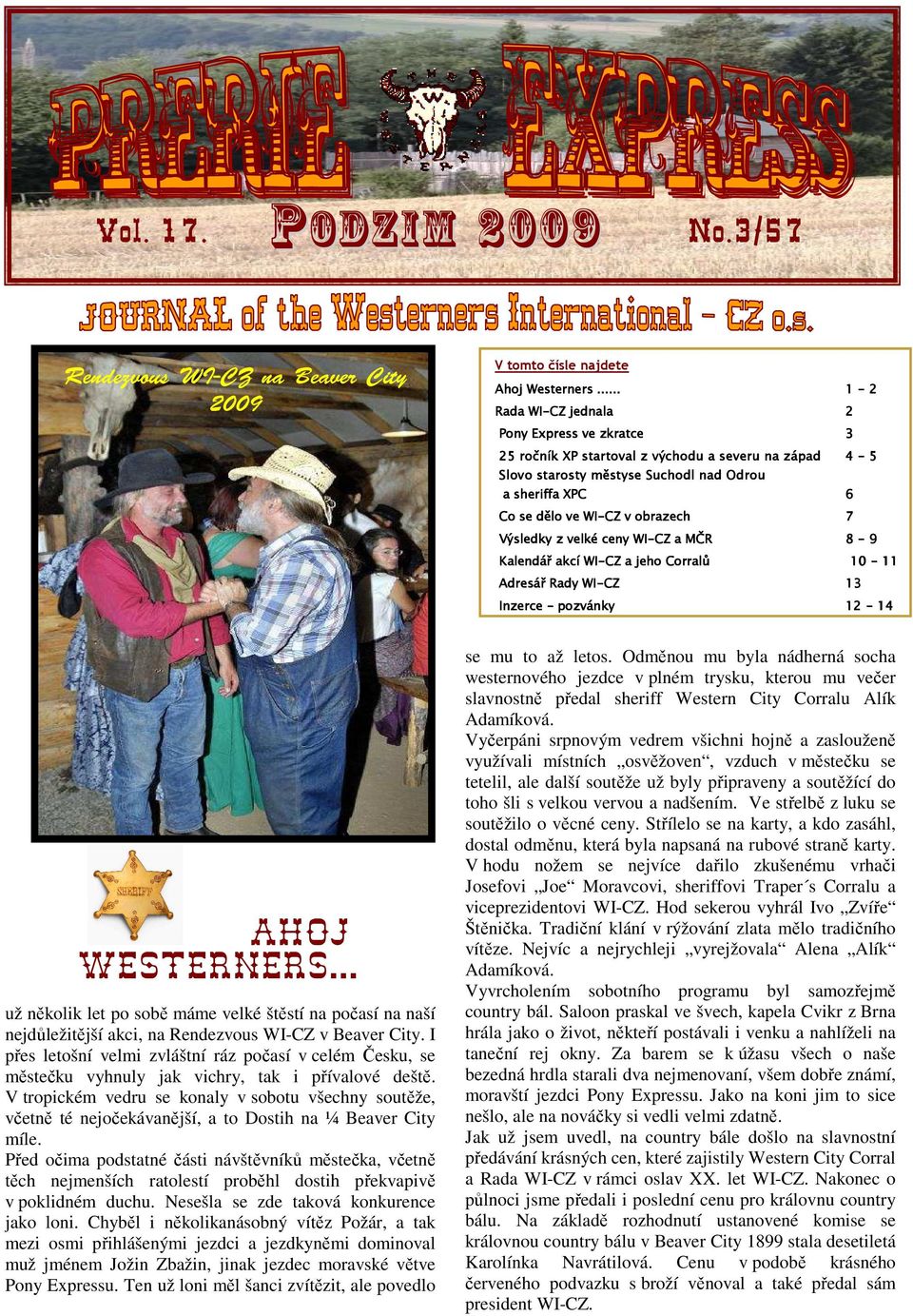 V tropickém vedru se konaly v sobotu všechny soutěže, včetně té nejočekávanější, a to Dostih na ¼ Beaver City míle.
