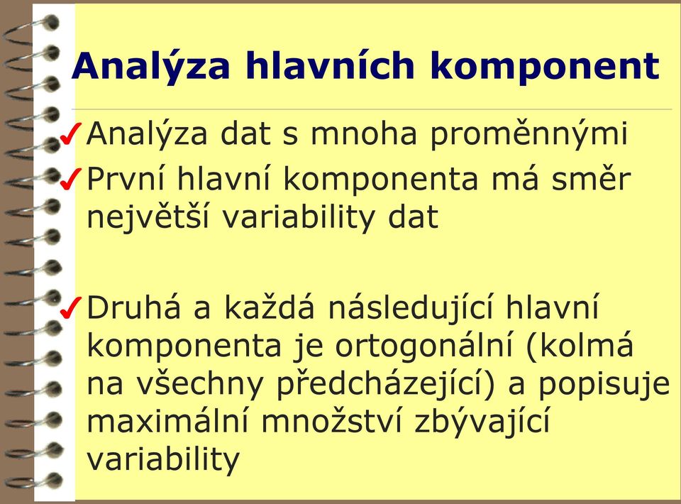 následující hlavní komponenta je ortogonální (kolmá na všechny