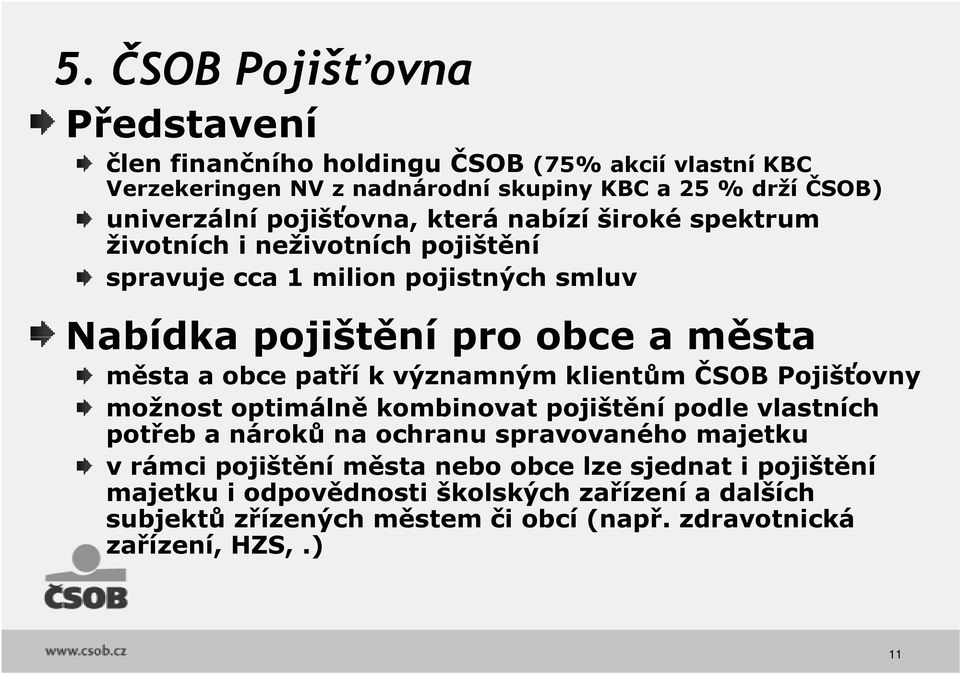 patří k významným klientům ČSOB Pojišťovny možnost optimálně kombinovat pojištění podle vlastních potřeb a nároků na ochranu spravovaného majetku v rámci