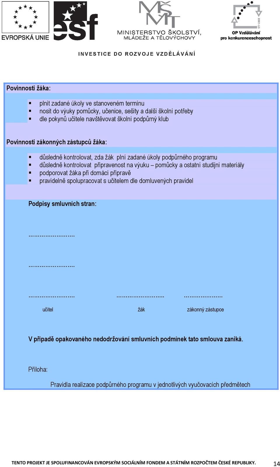 přípravě pravidelně splupracvat s učitelem dle dmluvených pravidel Pdpisy smluvních stran:.