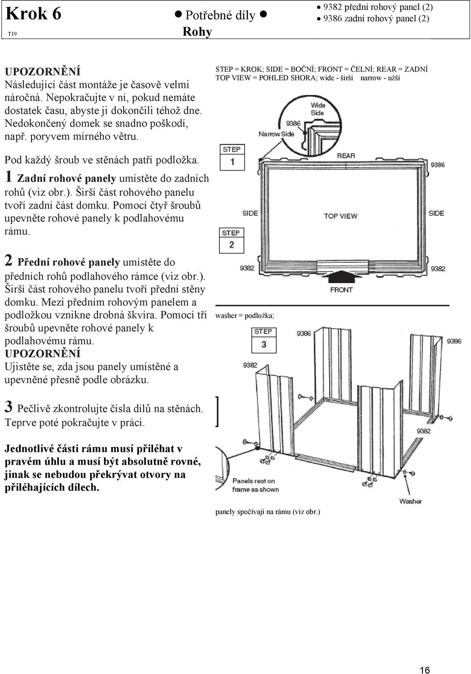 STEP = KROK; SIDE = BOČNÍ; FRONT = ČELNÍ; REAR = ZADNÍ TOP VIEW = POHLED SHORA; wide - širší narrow - užší Pod každý šroub ve stěnách patří podložka.