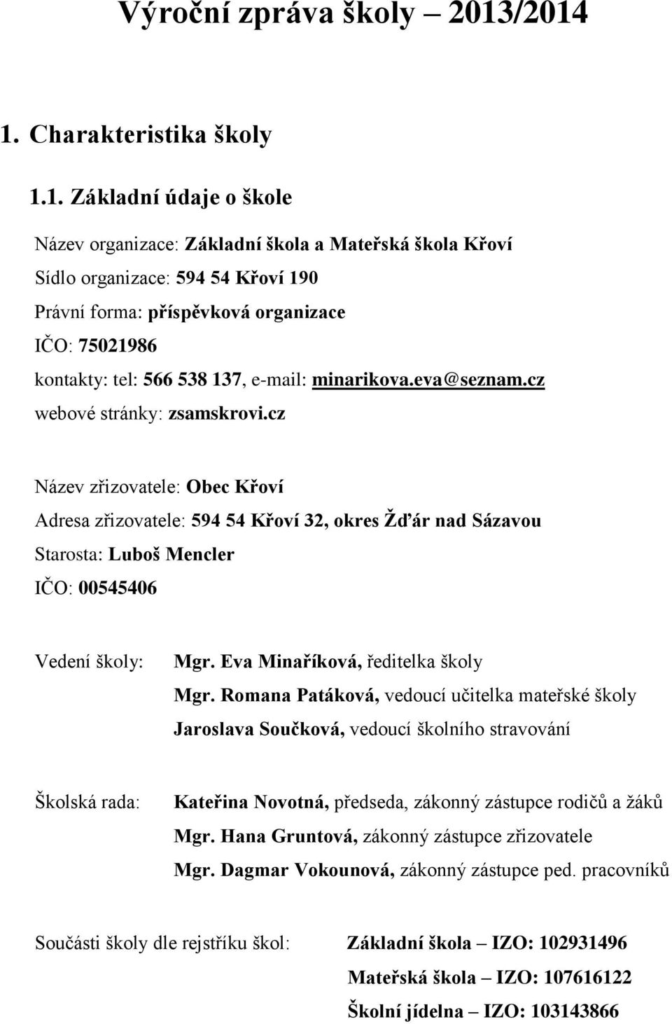 75021986 kontakty: tel: 566 538 137, e-mail: minarikova.eva@seznam.cz webové stránky: zsamskrovi.