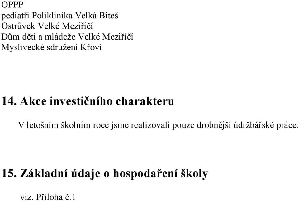 Akce investičního charakteru V letošním školním roce jsme realizovali