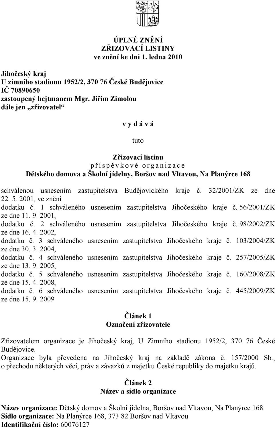 Budějovického kraje č. 32/2001/ZK ze dne 22. 5. 2001, ve znění dodatku č. 1 schváleného usnesením zastupitelstva Jihočeského kraje č. 56/2001/ZK ze dne 11. 9. 2001, dodatku č.