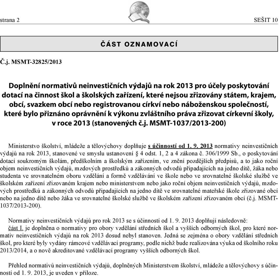 registrovanou církví nebo náboženskou společností, které bylo přiznáno oprávnění k výkonu zvláštního práva zřizovat církevní školy, v roce 2013 (stanovených č.j.