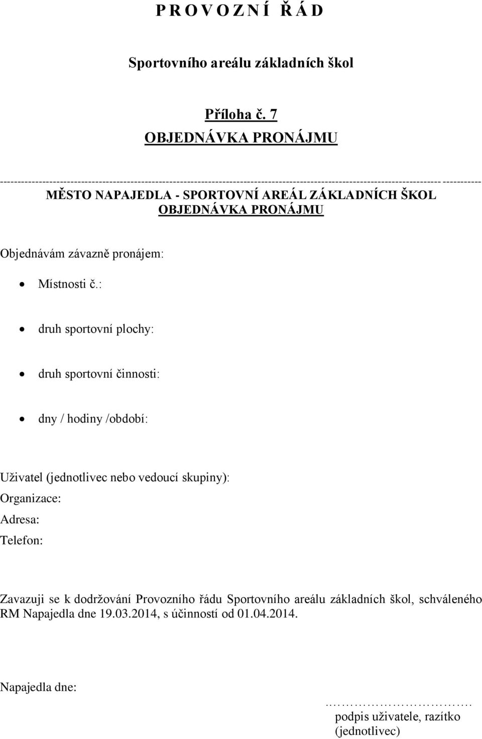 NAPAJEDLA - SPORTOVNÍ AREÁL ZÁKLADNÍCH ŠKOL OBJEDNÁVKA PRONÁJMU Objednávám závazně pronájem: Místnosti č.