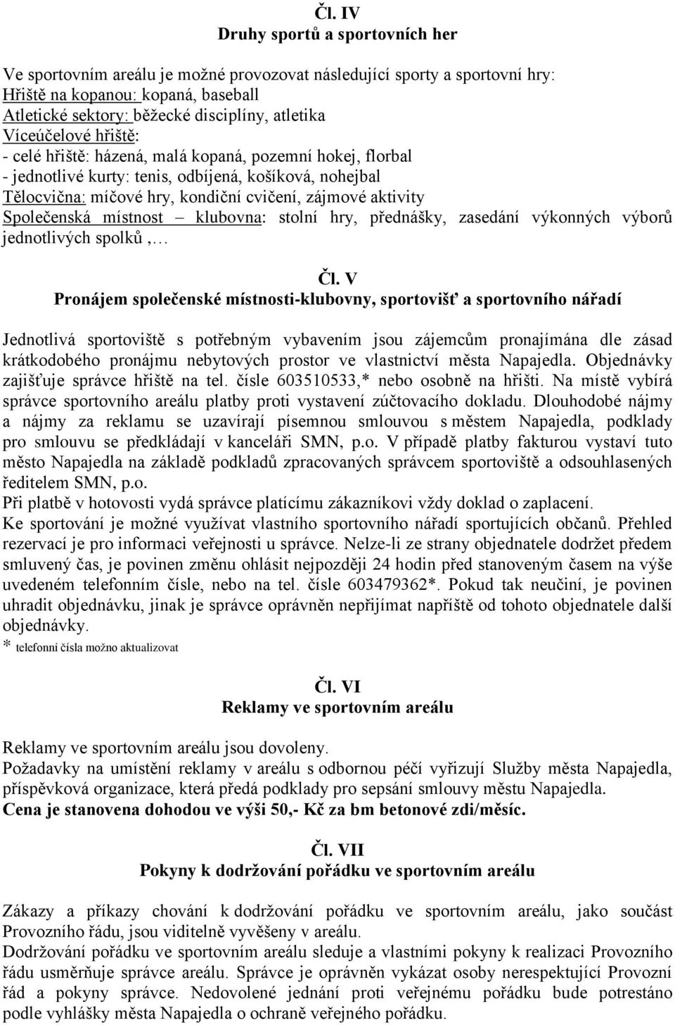 Společenská místnost klubovna: stolní hry, přednášky, zasedání výkonných výborů jednotlivých spolků, Čl.