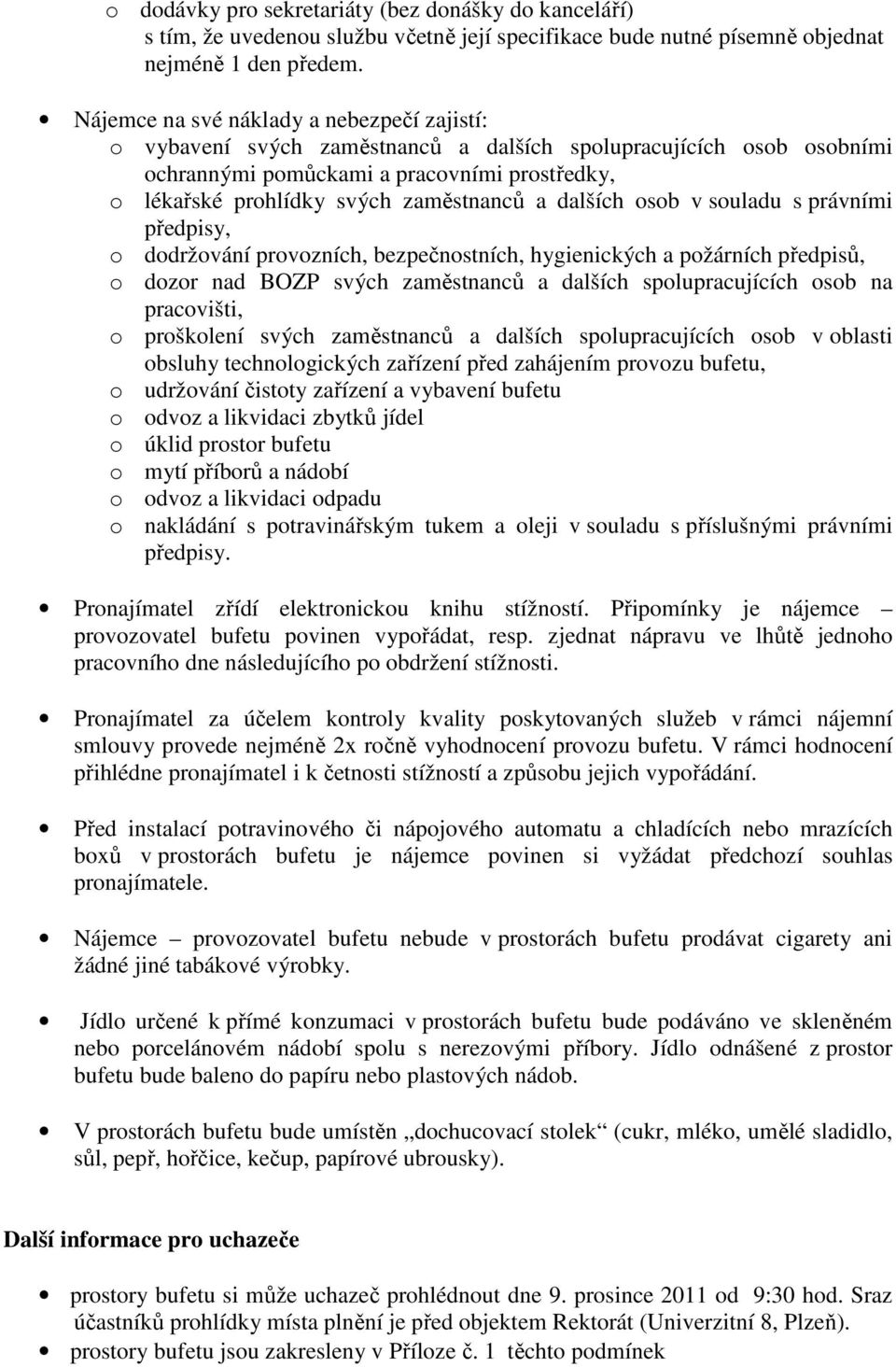 a dalších osob v souladu s právními předpisy, o dodržování provozních, bezpečnostních, hygienických a požárních předpisů, o dozor nad BOZP svých zaměstnanců a dalších spolupracujících osob na