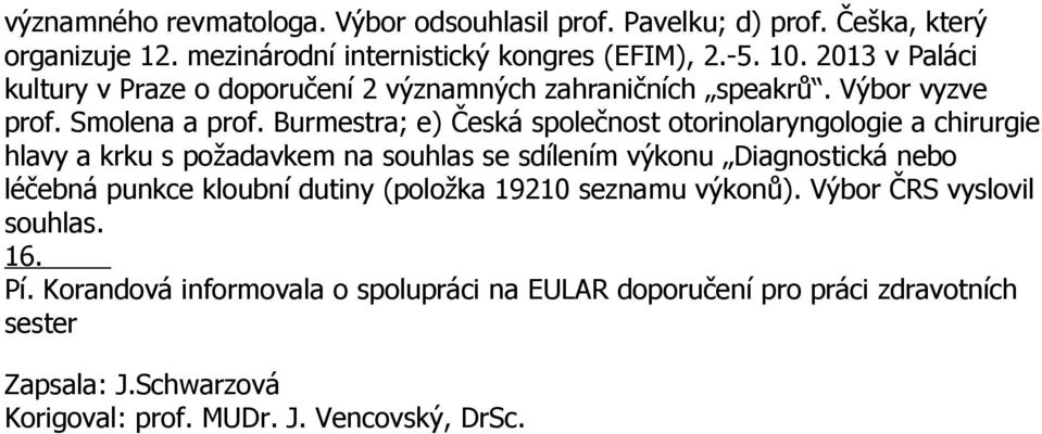 Burmestra; e) Česká společnost otorinolaryngologie a chirurgie hlavy a krku s požadavkem na souhlas se sdílením výkonu Diagnostická nebo léčebná punkce kloubní