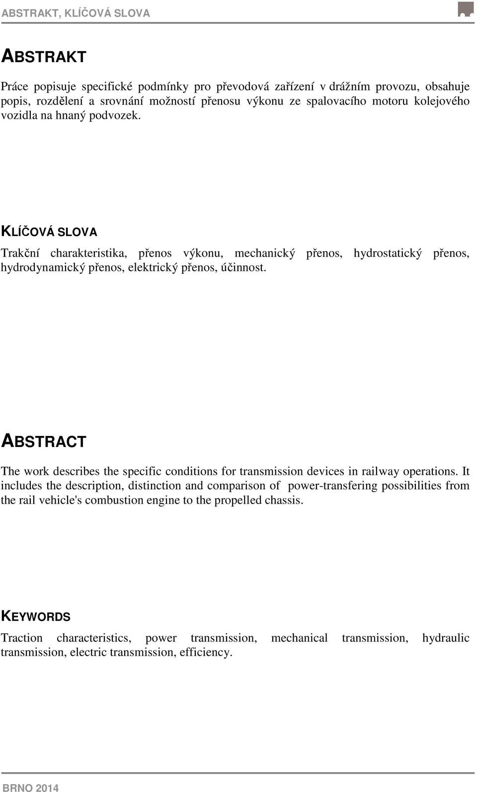 ABSTRACT The work describes the specific conditions for transmission devices in railway operations.