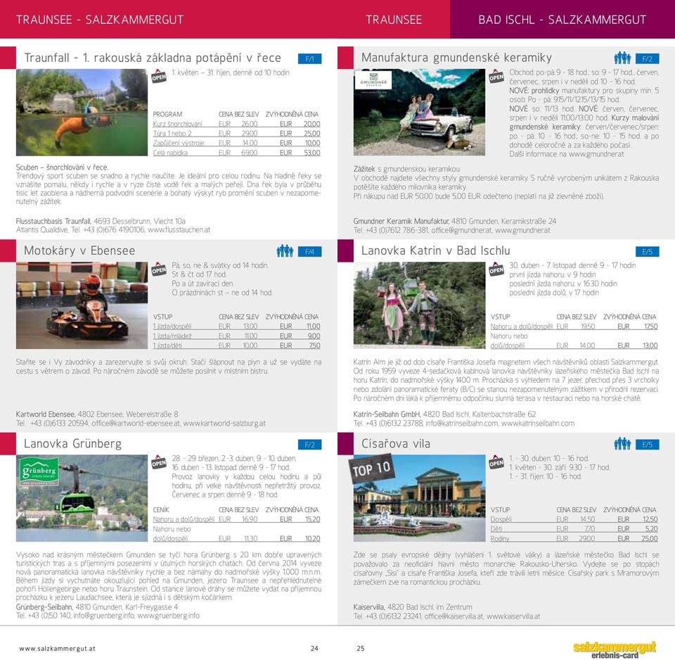 říjen, denně od 10 hodin PROGRAM CENA BEZ SLEV ZVÝHODNĚNÁ CENA Kurz šnorchlování EUR 26,00 EUR 20,00 Túra 1 nebo 2 EUR 29,00 EUR 25,00 Zapůjčení výstroje EUR 14,00 EUR 10,00 Celá nabídka EUR 69,00