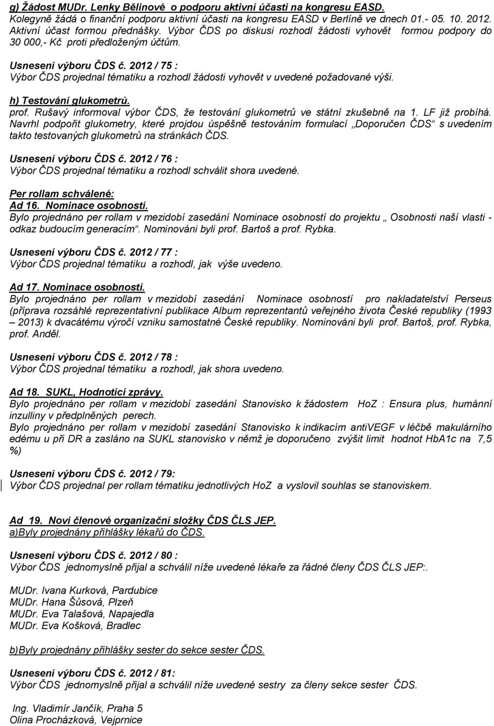 Rušavý informoval výbor ČDS, že testování glukometrů ve státní zkušebně na 1. LF již probíhá.