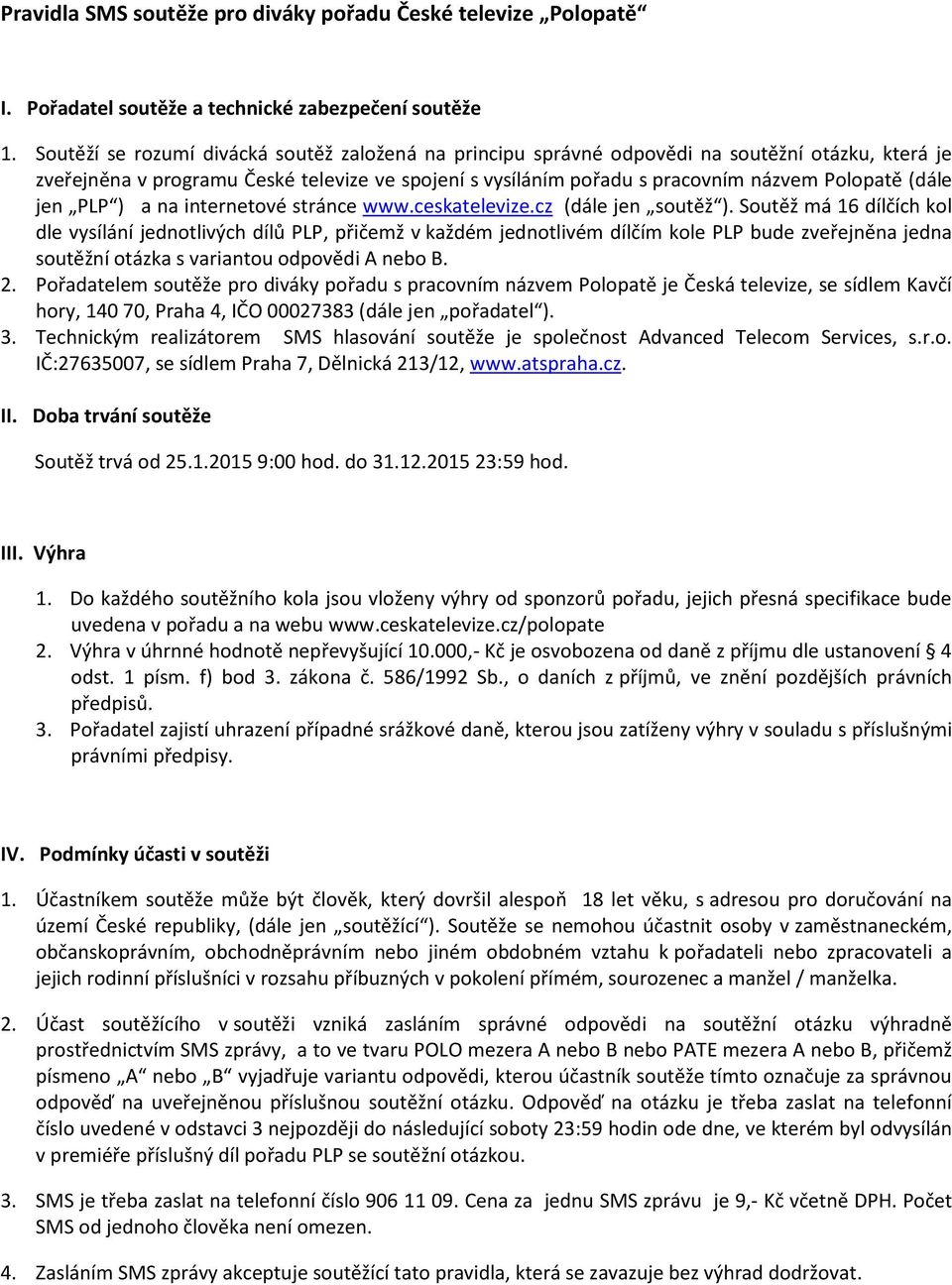 (dále jen PLP ) a na internetové stránce www.ceskatelevize.cz (dále jen soutěž ).