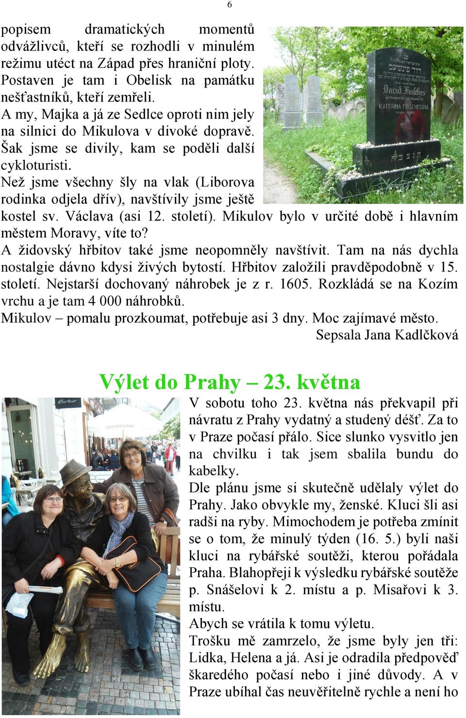 Než jsme všechny šly na vlak (Liborova rodinka odjela dřív), navštívily jsme ještě kostel sv. Václava (asi 12. století). Mikulov bylo v určité době i hlavním městem Moravy, víte to?