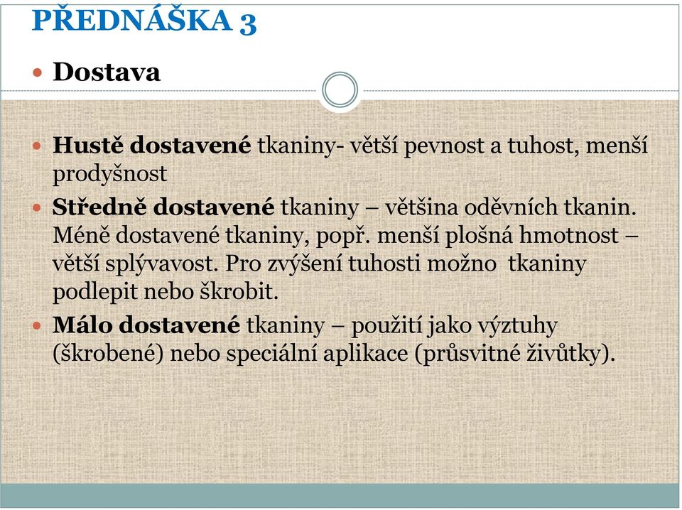 menší plošná hmotnost větší splývavost.