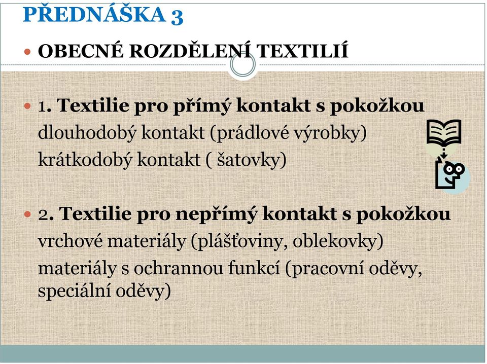 výrobky) krátkodobý kontakt ( šatovky) 2.