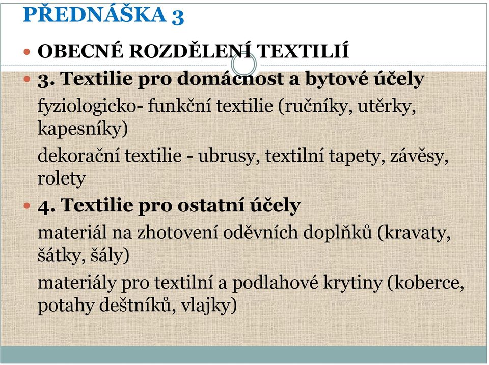 kapesníky) dekorační textilie - ubrusy, textilní tapety, závěsy, rolety 4.