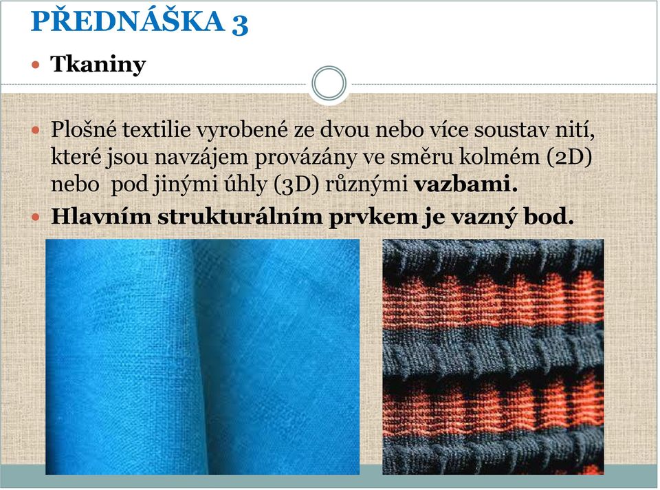 směru kolmém (2D) nebo pod jinými úhly (3D)