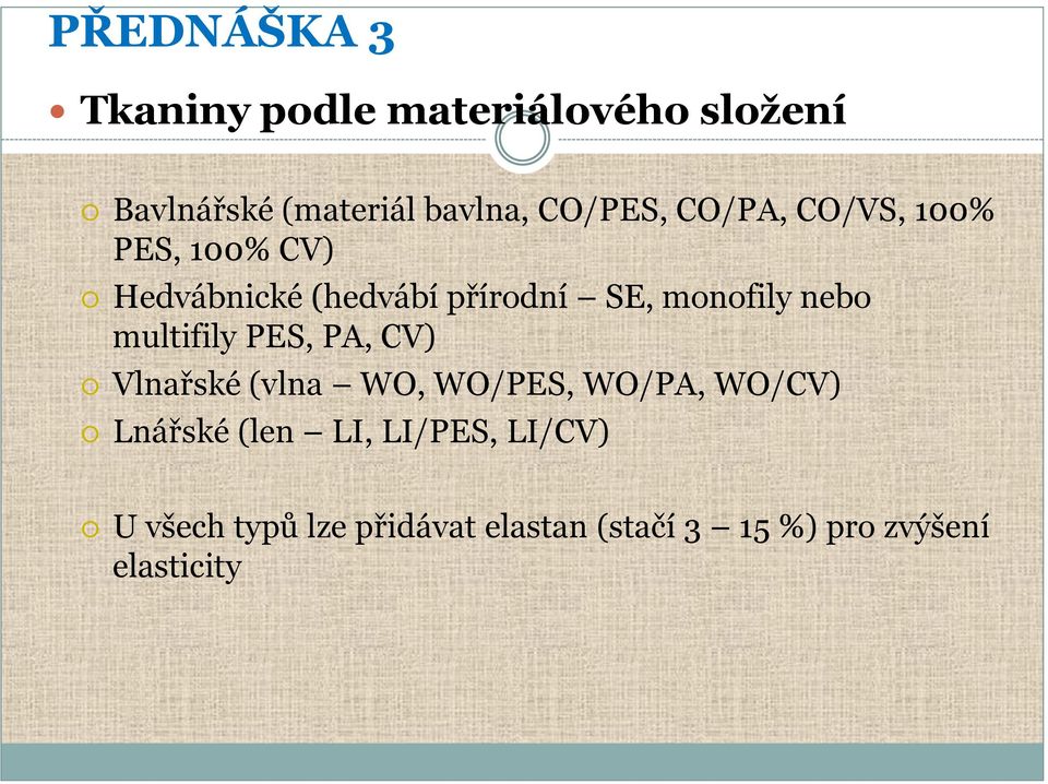 multifily PES, PA, CV) Vlnařské (vlna WO, WO/PES, WO/PA, WO/CV) Lnářské (len LI,