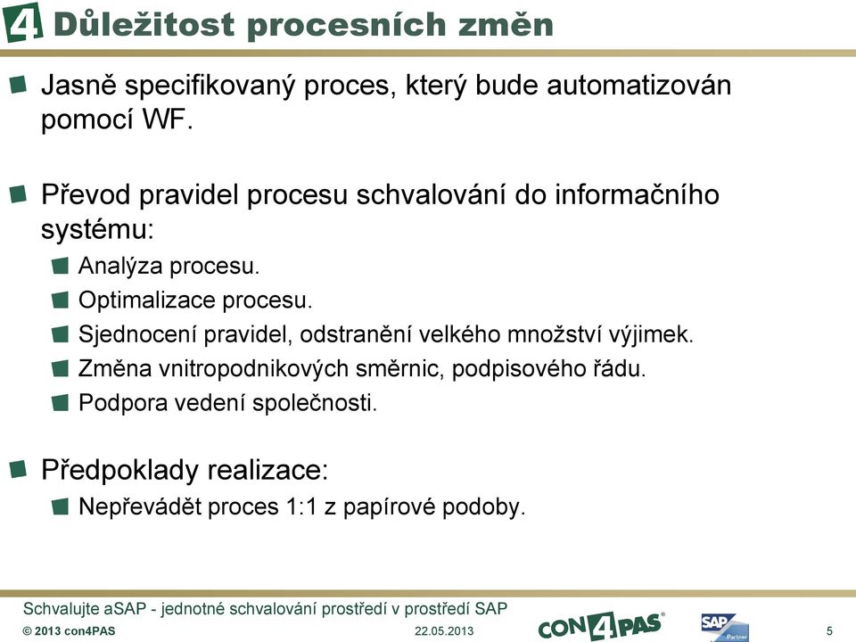 Sjednocení pravidel, odstranění velkého množství výjimek.