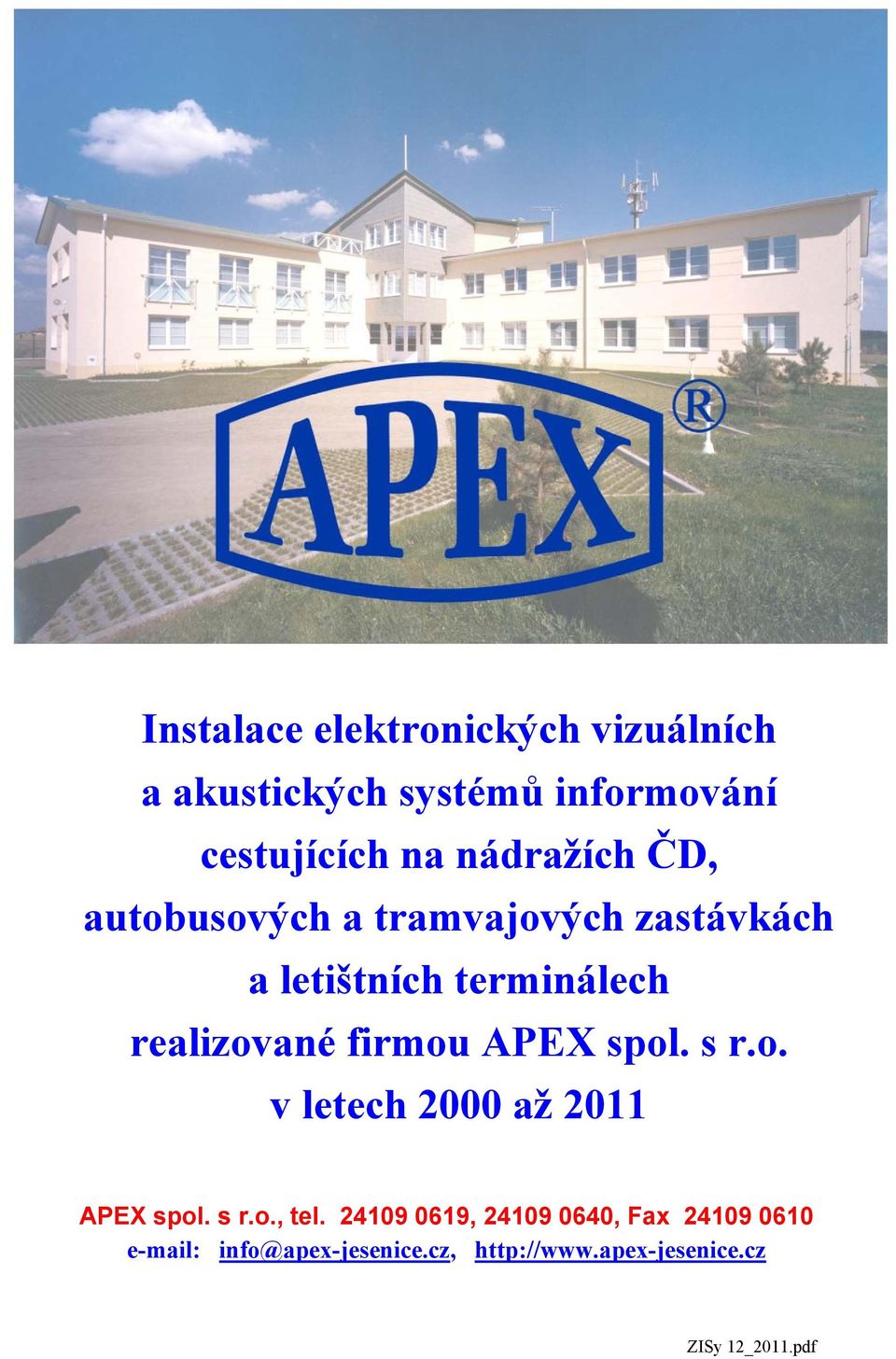 firmou APEX spol. s r.o. v letech 2000 až 2011 APEX spol. s r.o., tel.