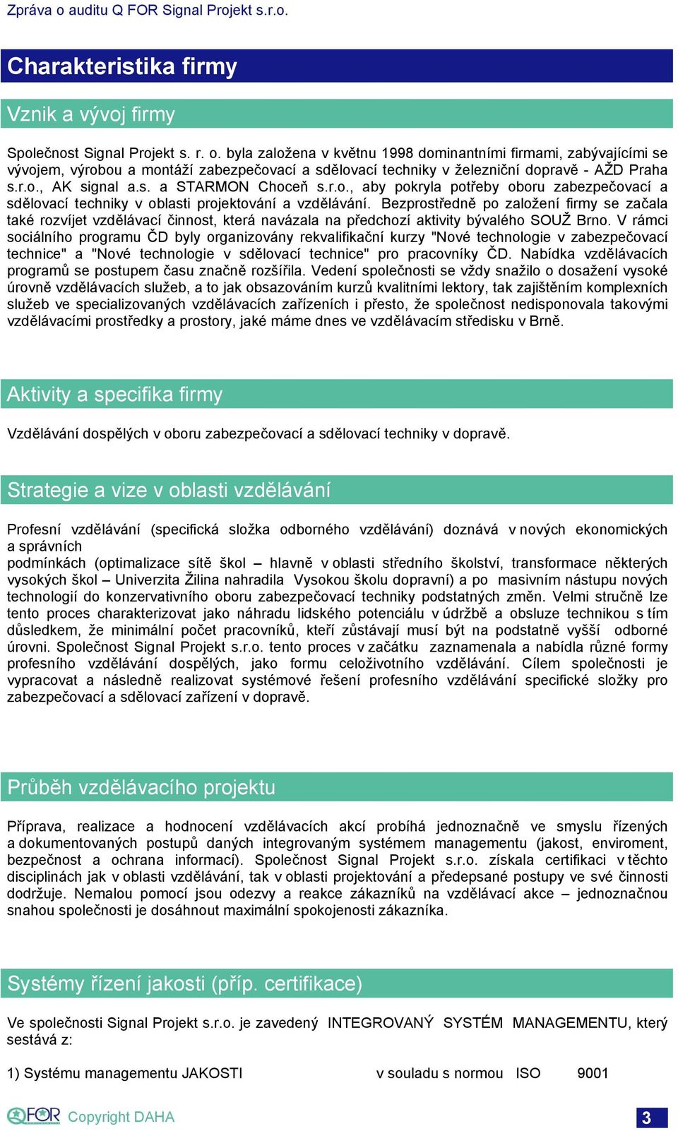 r.o., aby pokryla potřeby oboru zabezpečovací a sdělovací techniky v oblasti projektování a vzdělávání.