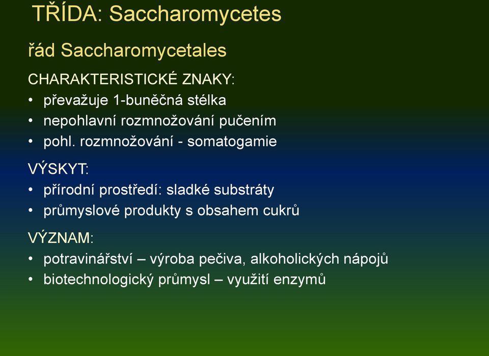 rozmnožování - somatogamie VÝSKYT: přírodní prostředí: sladké substráty průmyslové