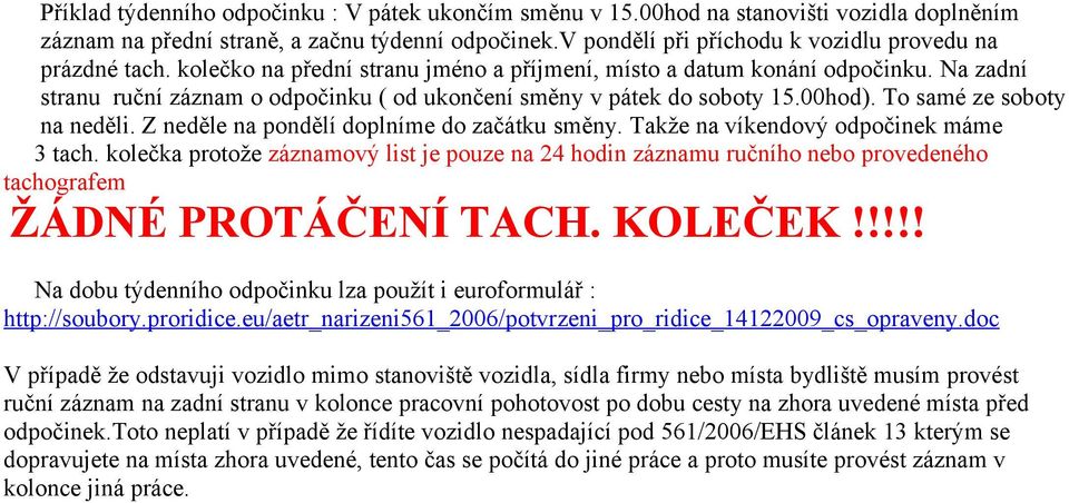 Na zadní stranu ruční záznam o odpočinku ( od ukončení směny v pátek do soboty 15.00hod). To samé ze soboty na neděli. Z neděle na pondělí doplníme do začátku směny.