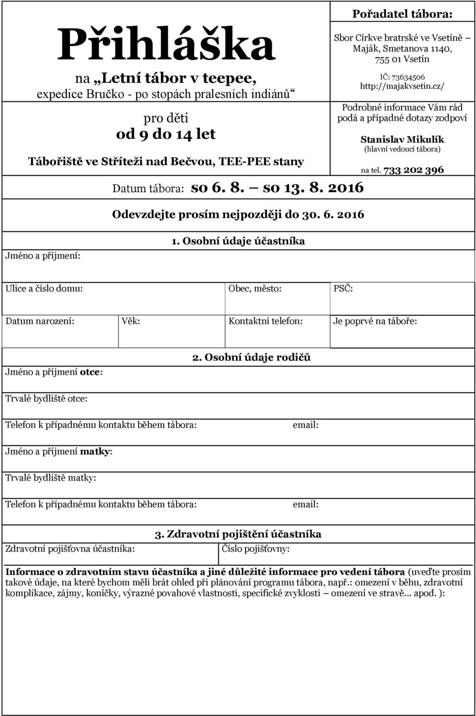 cz/ pro děti od 9 do 14 let Tábořiště ve Stříteži nad Bečvou, TEE-PEE stany Podrobné informace Vám rád podá a případné dotazy zodpoví Stanislav Mikulík (hlavní vedoucí tábora) na tel.