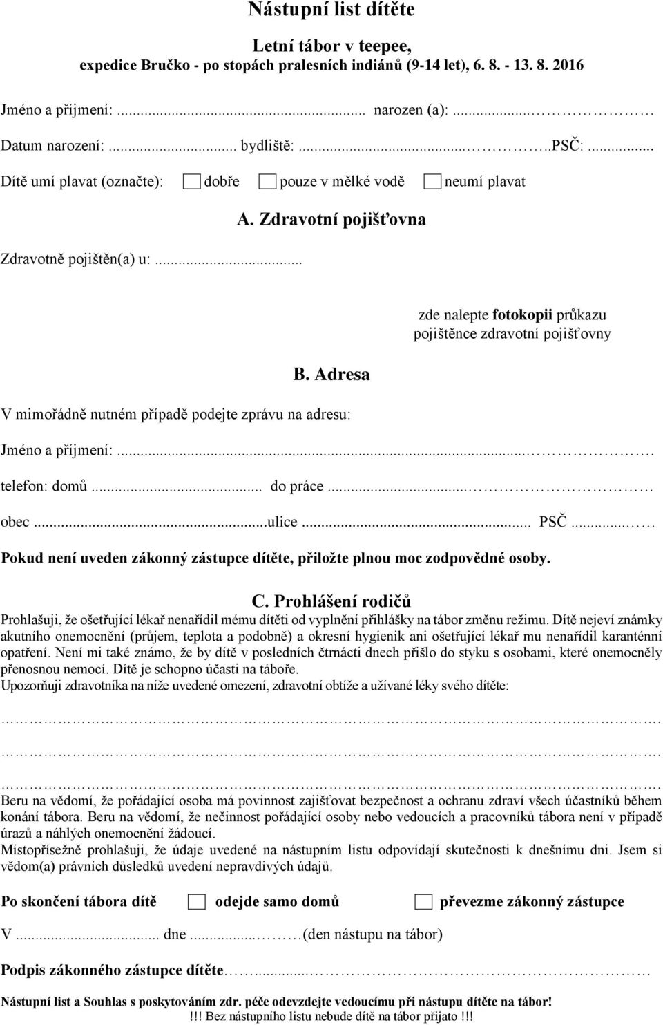 Adresa V mimořádně nutném případě podejte zprávu na adresu: Jméno a příjmení:.... telefon: domů... do práce... obec...ulice... PSČ.