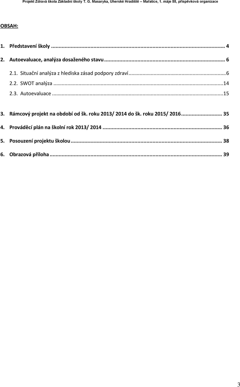 roku 2013/ 2014 do šk. roku 2015/ 2016... 35 4. Prováděcí plán na školní rok 2013/ 2014... 36 5.