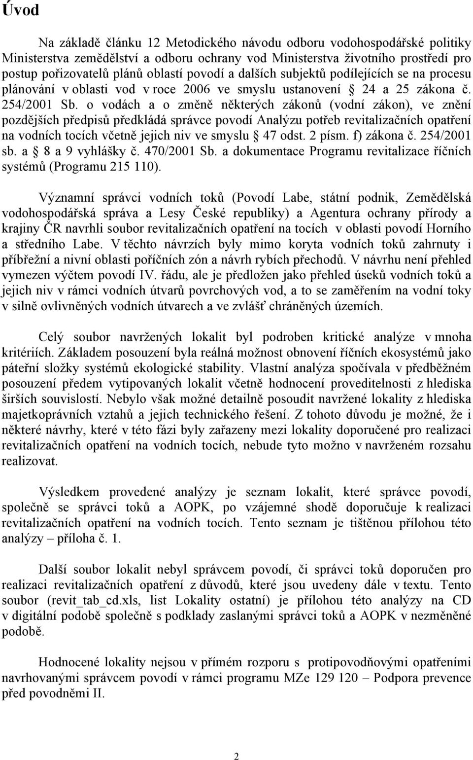 o vodách a o změně některých zákonů (vodní zákon), ve znění pozdějších předpisů předkládá správce povodí Analýzu potřeb revitalizačních opatření na vodních tocích včetně jejich niv ve smyslu 47 odst.