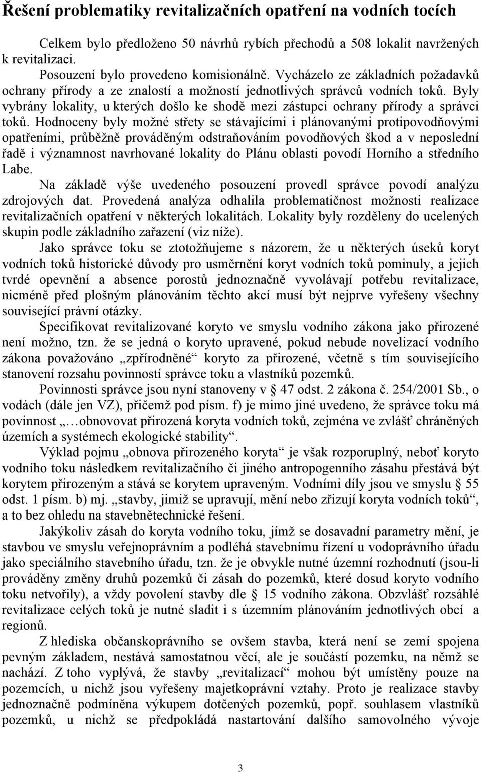 Byly vybrány lokality, u kterých došlo ke shodě mezi zástupci ochrany přírody a správci toků.