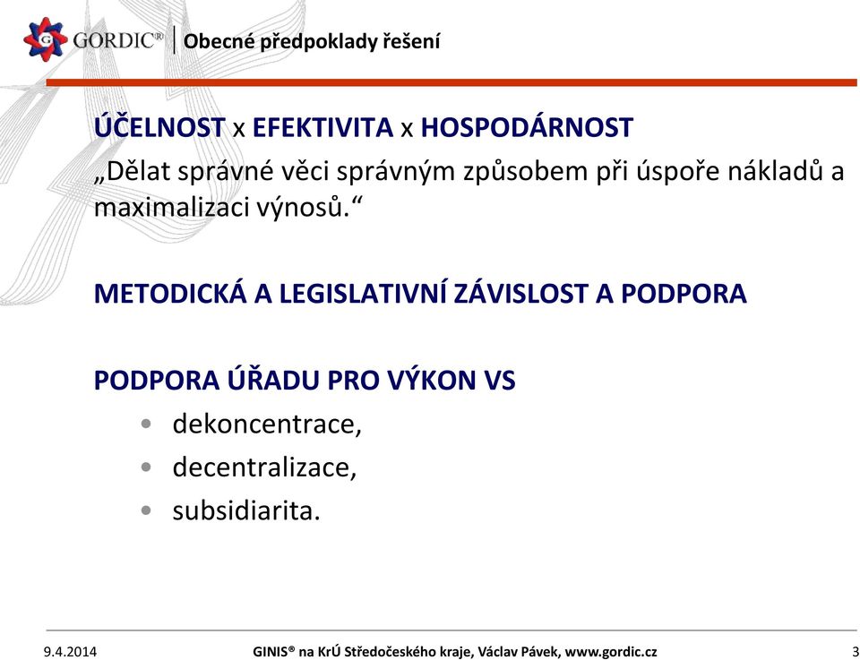 METODICKÁ A LEGISLATIVNÍ ZÁVISLOST A PODPORA PODPORA ÚŘADU PRO VÝKON VS