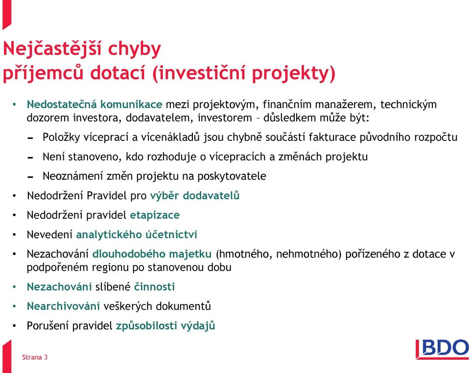 změn projektu na poskytovatele Nedodržení Pravidel pro výběr dodavatelů Nedodržení pravidel etapizace Nevedení analytického účetnictví Nezachování dlouhodobého majetku