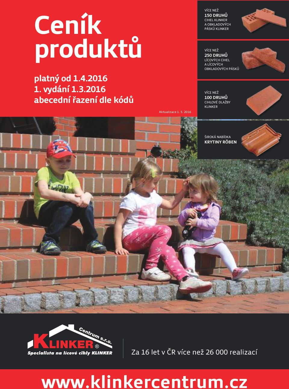 2016 VÍCE NEŽ 150 DRUHŮ CIHEL KLINKER A OBKLADOVÝCH PÁSKŮ KLINKER VÍCE NEŽ 250 DRUHŮ