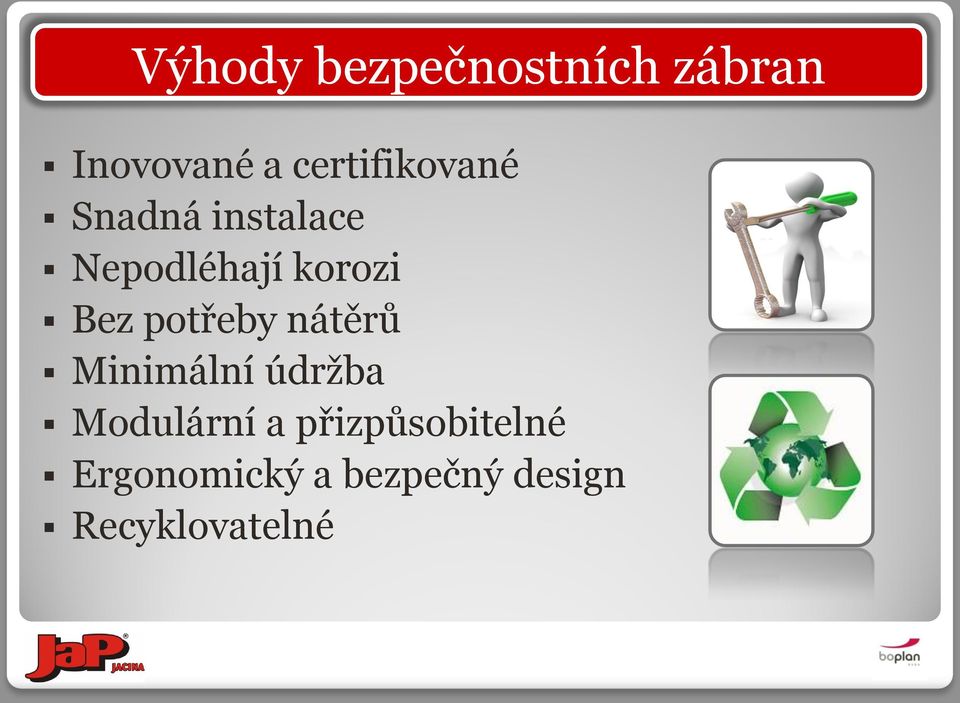 Bez potřeby nátěrů Minimální údržba Modulární a