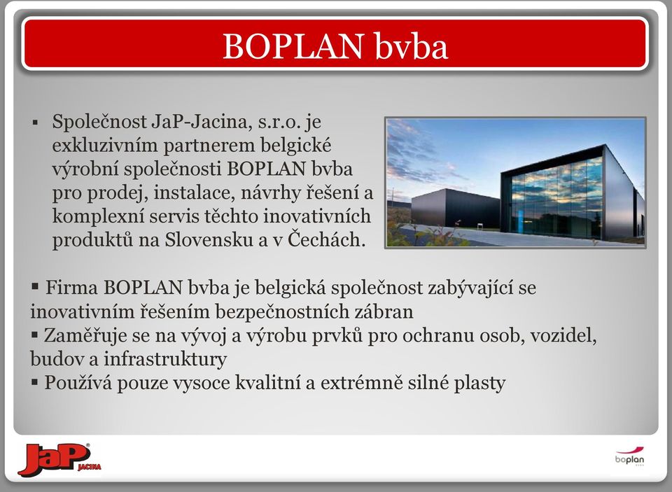 instalace, návrhy řešení a komplexní servis těchto inovativních produktů na Slovensku a v Čechách.